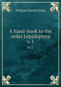 A hand-book to the order Lepidoptera. v. 1