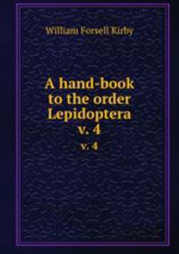 A hand-book to the order Lepidoptera. v. 4