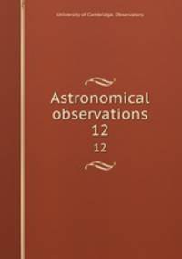 Astronomical observations. 12