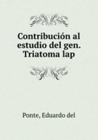 Contribucion al estudio del gen. Triatoma lap.