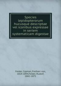 Species lepidopterorum hucusque descriptae vel iconibus expressae in seriem systematicam digestae