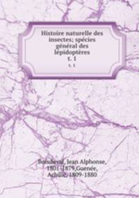 Histoire naturelle des insectes; spcies gnral des lpidoptres. t. 1