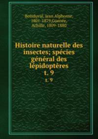 Histoire naturelle des insectes; spcies gnral des lpidoptres. t. 9
