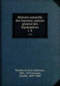 Histoire naturelle des insectes; spcies gnral des lpidoptres. t. 8