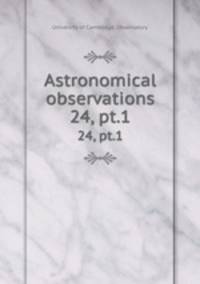 Astronomical observations. 24, pt.1
