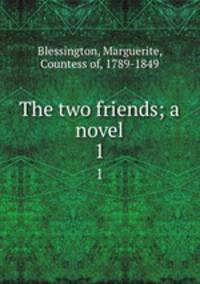 The two friends; a novel. 1