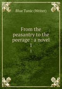 From the peasantry to the peerage : a novel. 1