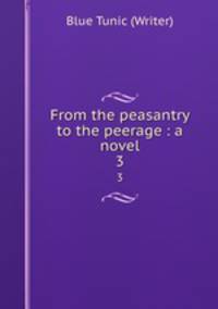From the peasantry to the peerage : a novel. 3