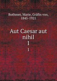 Aut Caesar aut nihil. 1