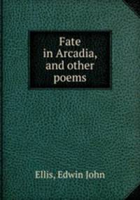 Fate in Arcadia, and other poems