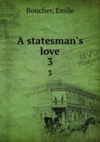A statesman`s love. 3
