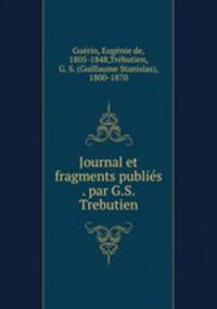 Journal et fragments publies . par G.S. Trebutien