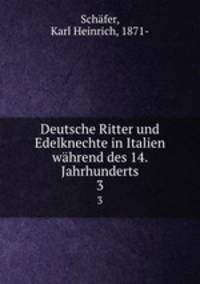 Deutsche Ritter und Edelknechte in Italien whrend des 14. Jahrhunderts. 3