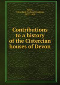 Contributions to a history of the Cistercian houses of Devon