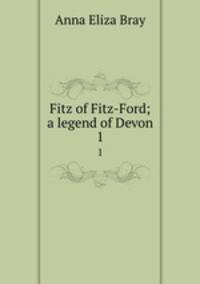 Fitz of Fitz-Ford; a legend of Devon. 1