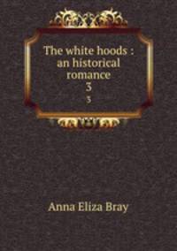 The white hoods : an historical romance. 3