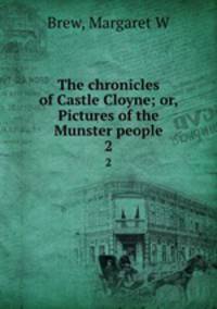 The chronicles of Castle Cloyne; or, Pictures of the Munster people. 2