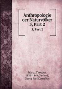 Anthropologie der Naturvlker. 5, Part 2