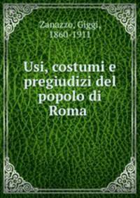 Usi, costumi e pregiudizi del popolo di Roma