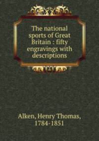 The national sports of Great Britain : fifty engravings with descriptions