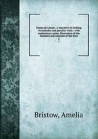 Emma de Lissau : a narrative of striking vicissitudes and peculiar trials : with explanatory notes, illustrative of the manners and customs of the Jews. 2
