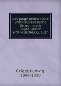 Das junge Deutschland und die preussische Censur : nach ungedruckten archivalischen Quellen