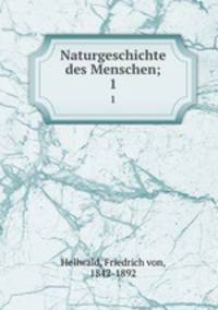 Naturgeschichte des Menschen;. 1