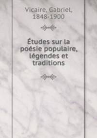 Etudes sur la poesie populaire, legendes et traditions