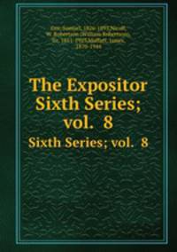 The Expositor. Sixth Series; vol. 8