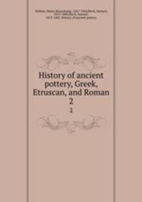 History of ancient pottery, Greek, Etruscan, and Roman. 2