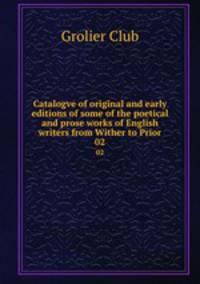 Catalogve of original and early editions of some of the poetical and prose works of English writers from Wither to Prior. 02