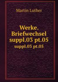 Werke. Briefwechsel. suppl.03 pt.05