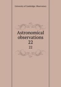 Astronomical observations. 22