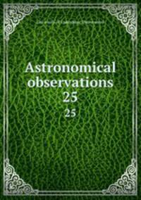 Astronomical observations. 25