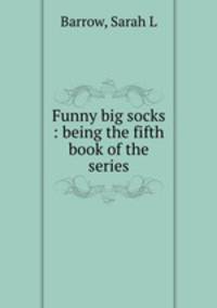 Funny big socks : being the fifth book of the series