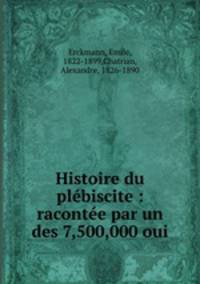 Histoire du plebiscite : racontee par un des 7,500,000 oui