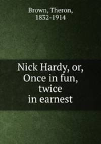 Nick Hardy, or, Once in fun, twice in earnest