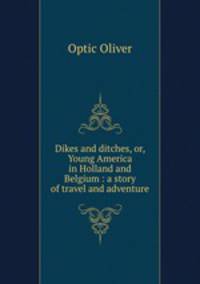 Dikes and ditches, or, Young America in Holland and Belgium : a story of travel and adventure