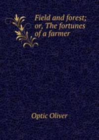 Field and forest; or, The fortunes of a farmer