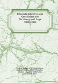 Uhlands Schriften zur Geschichte der Dichtung und Sage microform. 3