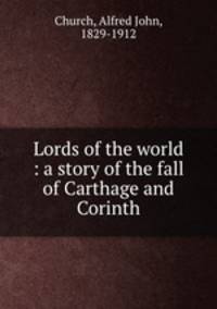 Lords of the world : a story of the fall of Carthage and Corinth