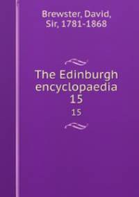 The Edinburgh encyclopaedia. 15