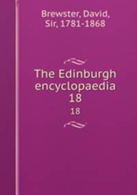 The Edinburgh encyclopaedia. 18