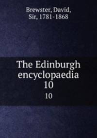 The Edinburgh encyclopaedia. 10