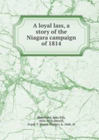 A loyal lass, a story of the Niagara campaign of 1814