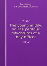 The young middy; or, The perilous adventures of a boy-officer