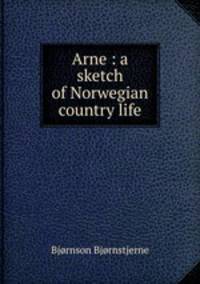 Arne : a sketch of Norwegian country life