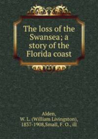 The loss of the Swansea; a story of the Florida coast