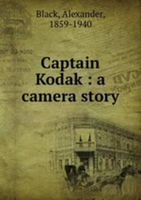 Captain Kodak : a camera story