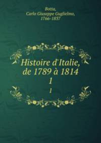 Histoire d`Italie, de 1789 1814. 1